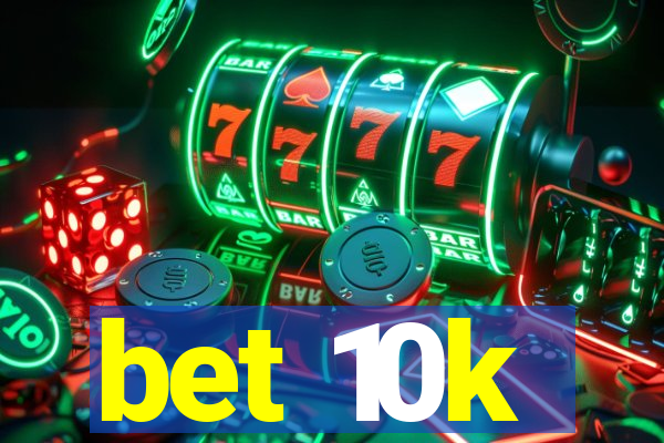 bet 10k